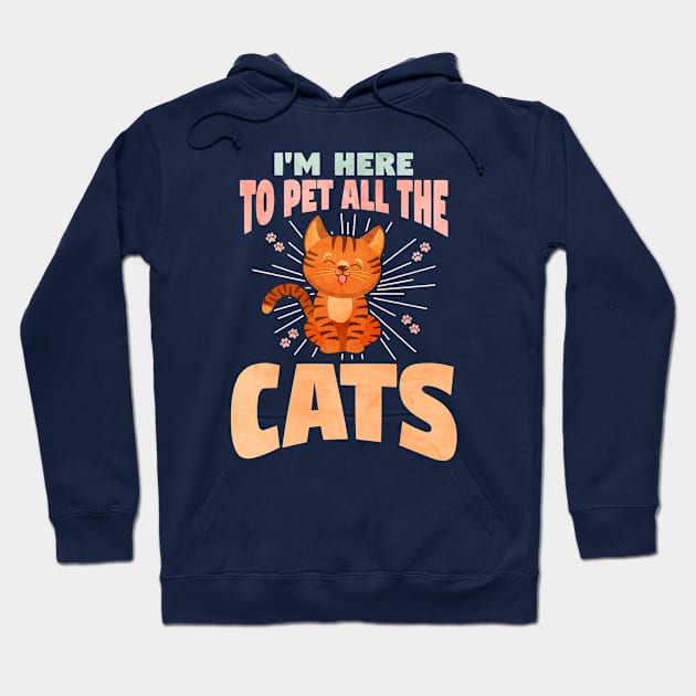 I'M HERE TO PET ALL THE CATS Hoodie by VERXION